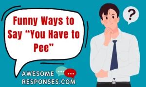 Funny Ways to Say “You Have to Pee”