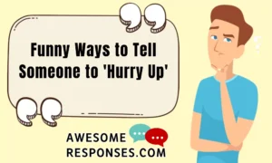 Funny Ways to Tell Someone to 'Hurry Up'