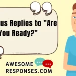 Hilarious Replies to "Are You Ready?"