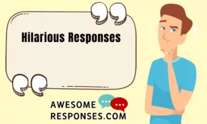 Hilarious Responses