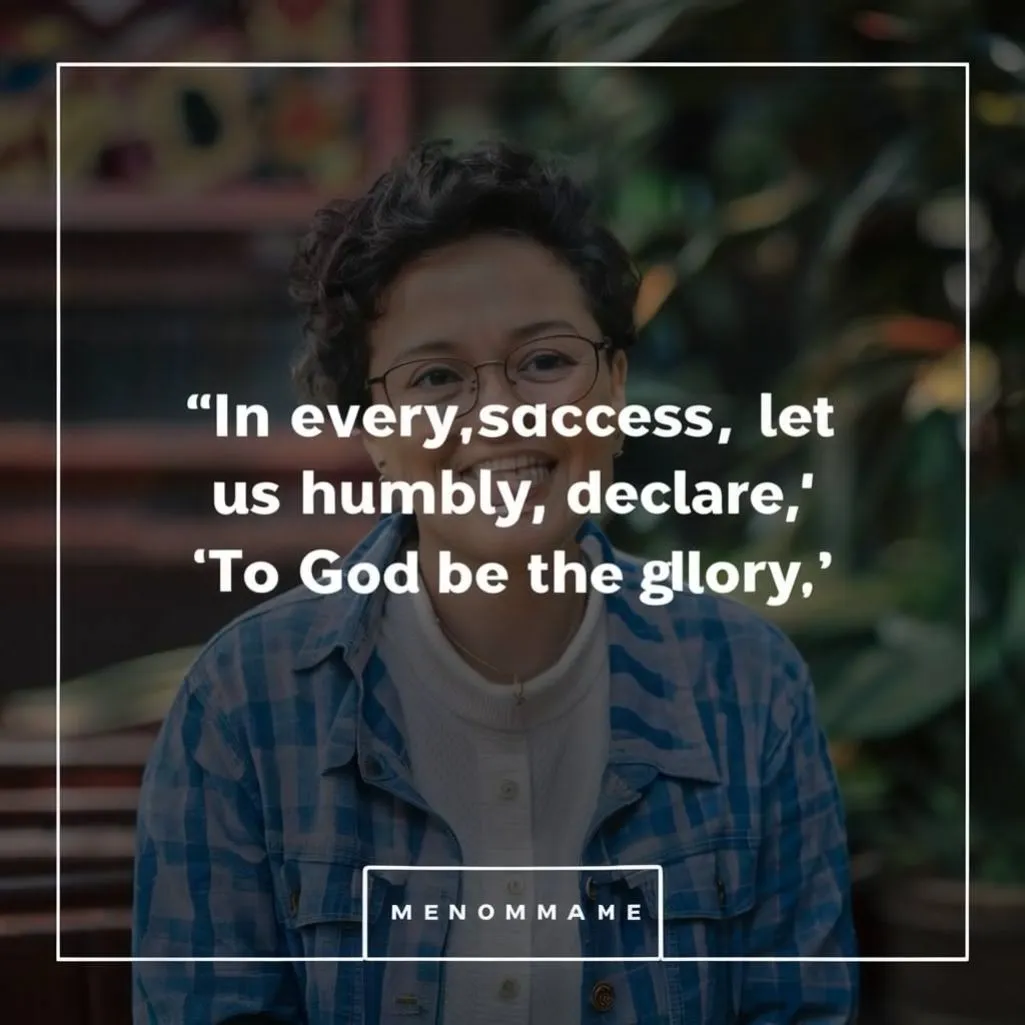 "In every success, let us humbly declare, 'To God be the glory.'"