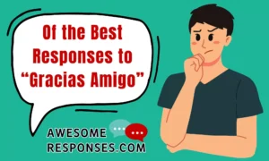 Of the Best Responses to “Gracias Amigo”