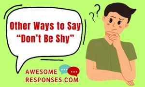 Other Ways to Say “Don’t Be Shy”