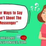 Other Ways to Say “Don’t Shoot The Messenger”