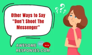Other Ways to Say “Don’t Shoot The Messenger”