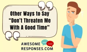 Don’t Threaten Me With A Good Time