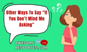 Other Ways To Say “If You Don’t Mind Me Asking”