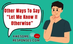 Other Ways To Say “Let Me Know If Otherwise”