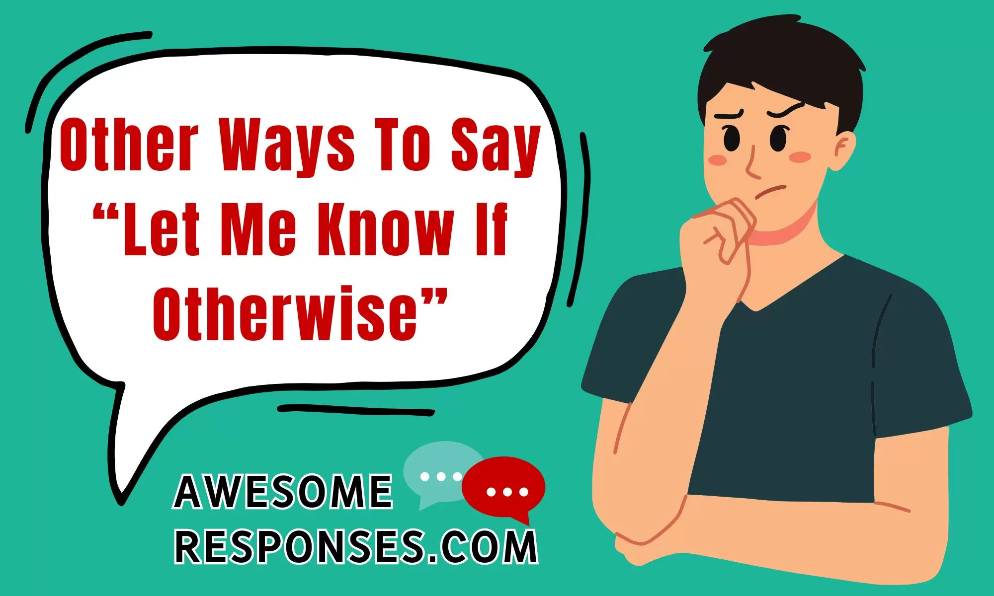 Other Ways To Say “Let Me Know If Otherwise”