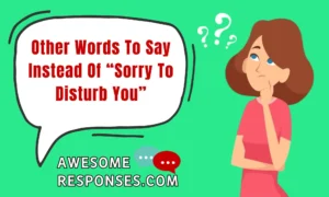Other Words To Say Instead Of “Sorry To Disturb You”