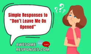 Simple Responses to “Don’t Leave Me On Opened”