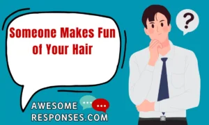 Someone Makes Fun of Your Hair