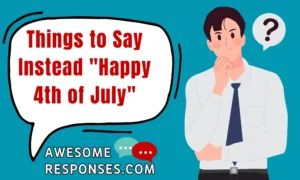 Things to Say Instead Happy 4th of July