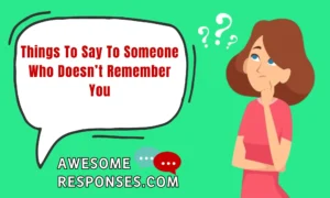 Things To Say To Someone Who Doesn’t Remember You