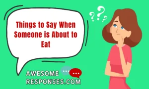 Things to Say When Someone is About to Eat