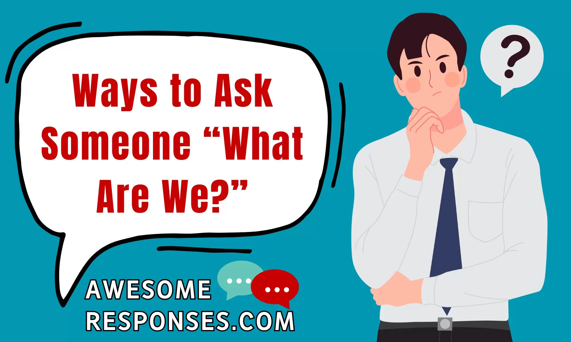 Ways to Ask Someone “What Are We?”