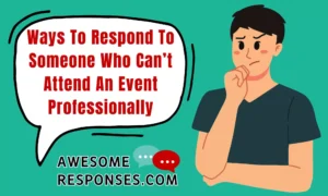 Ways To Respond To Someone Who Can’t Attend An Event Professionally