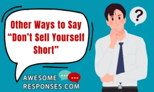 Other Ways to Say “Don’t Sell Yourself Short”
