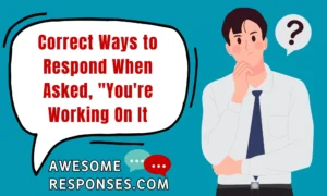 Correct Ways to Respond When Asked, "You're Working On It