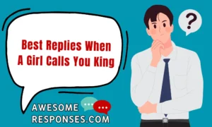 Best Replies When A Girl Calls You King