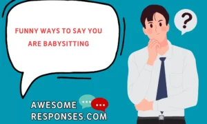 Funny Ways to Say You Are Babysitting
