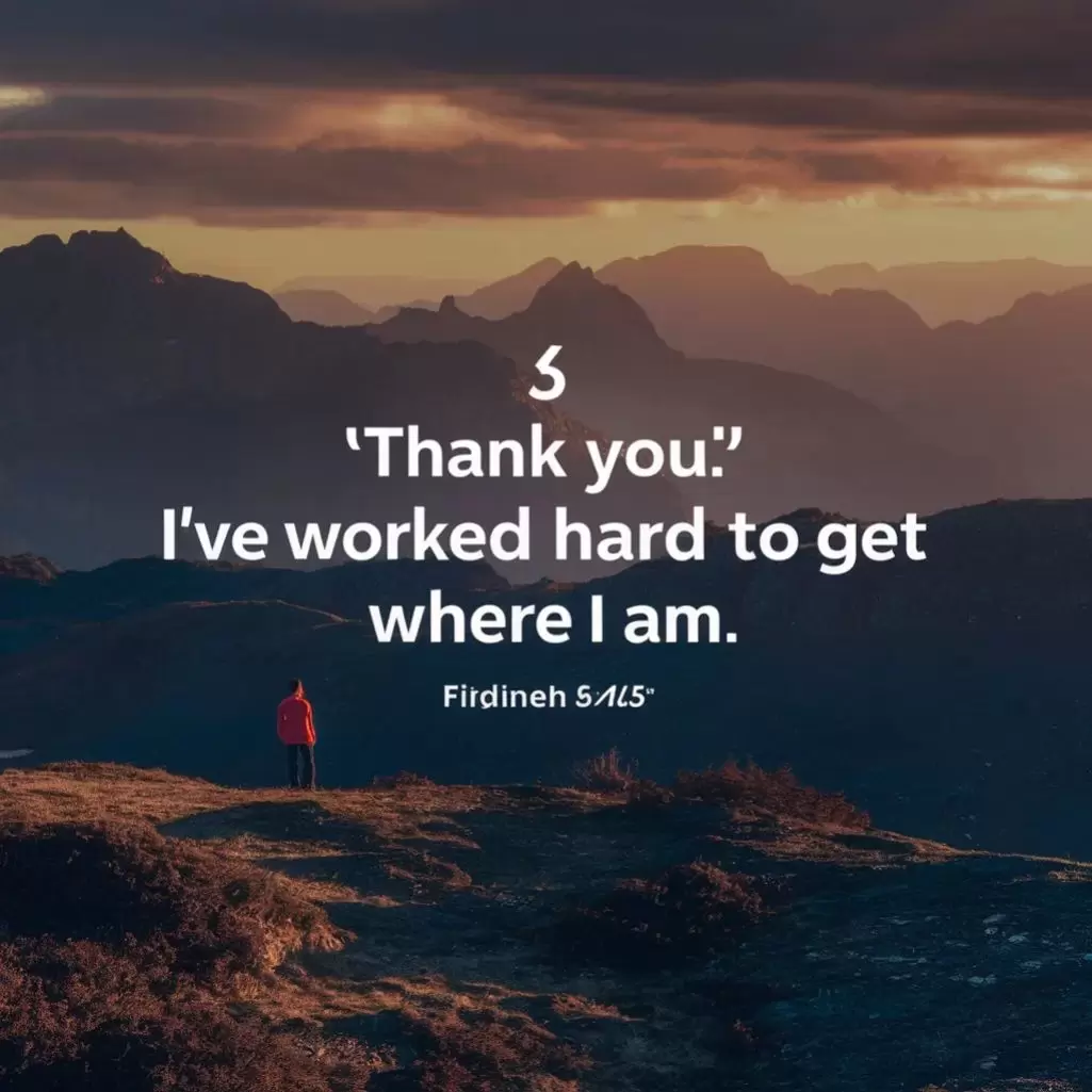 "Thank you! I've worked hard to get where I am.