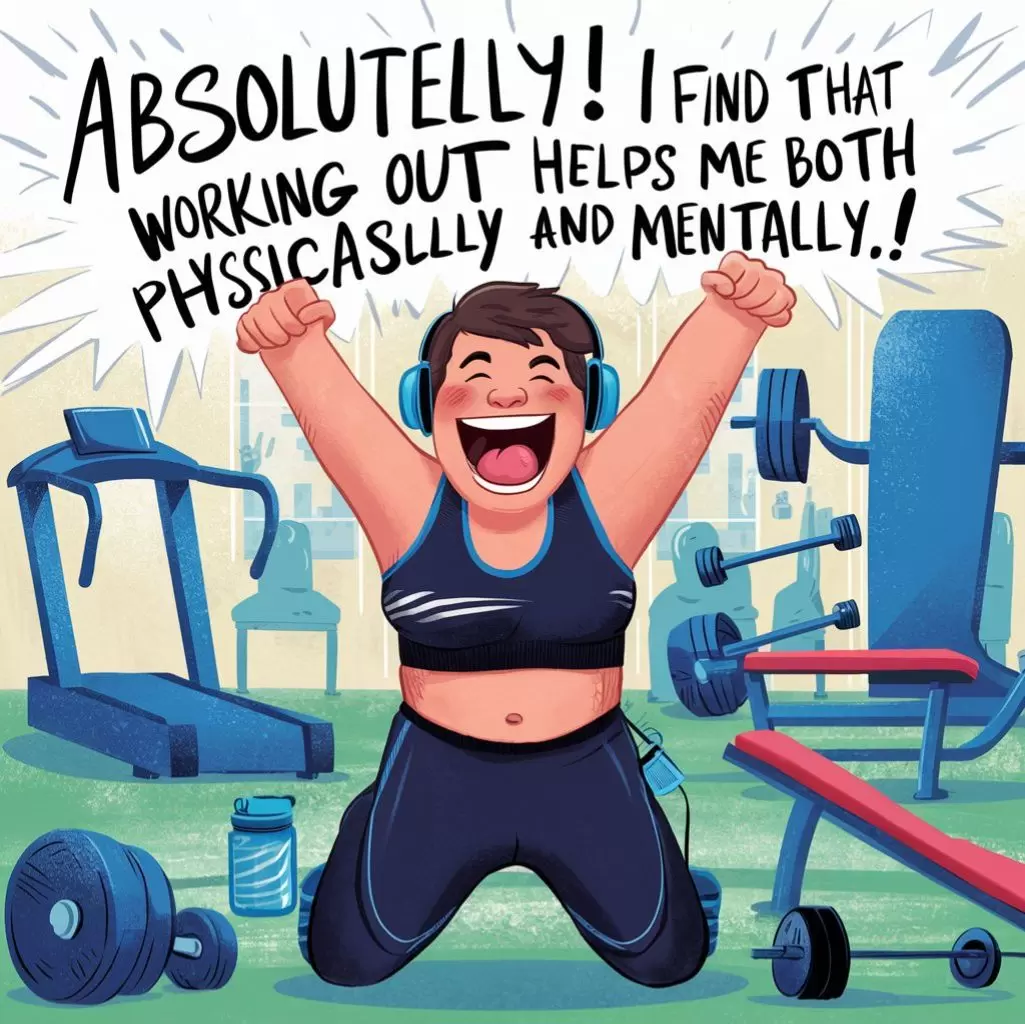 Absolutely! I find that working out helps me both physically and mentally