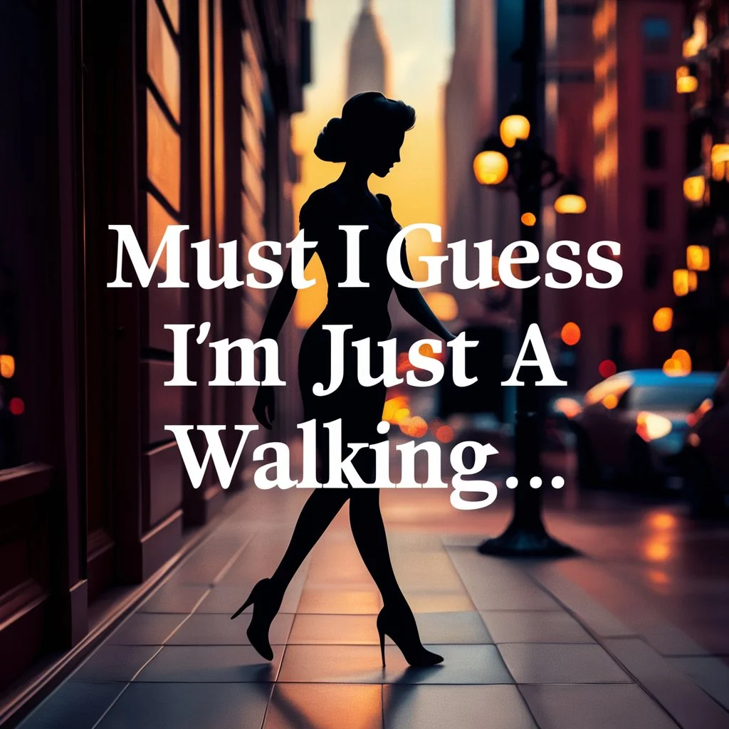 I guess I'm just a walking