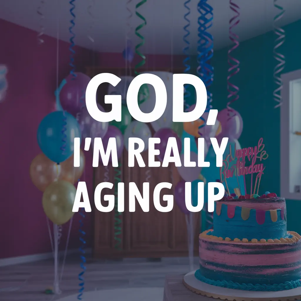 God, I’m Really Aging Up