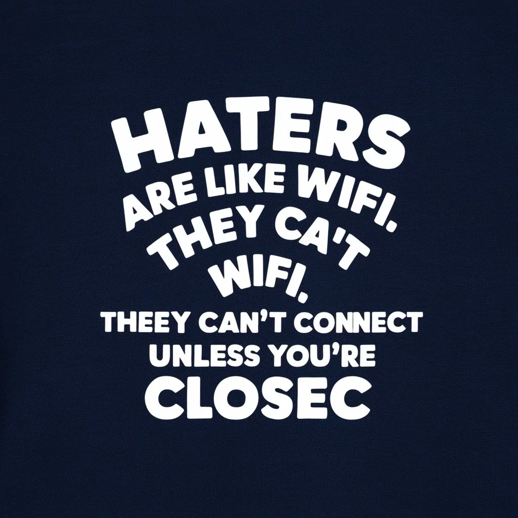 Haters are like WiFi